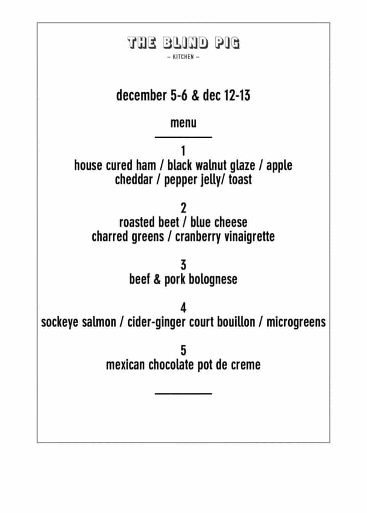 The menus at The Blind Pig Kitchen (Bloomsburg, PA) are seasonal and change every two weeks.