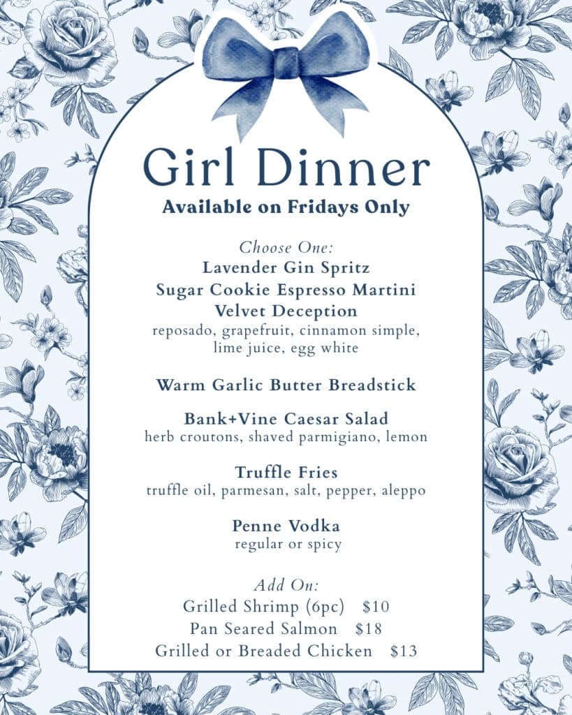 Bank+Vine (Wilkes-Barre) offers a special "Girl Dinner" menu, available on Fridays.